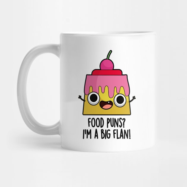 Food Puns - I'm A Big Flan Funny Dessert Pun by punnybone